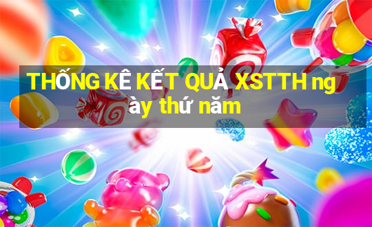 THỐNG KÊ KẾT QUẢ XSTTH ngày thứ năm