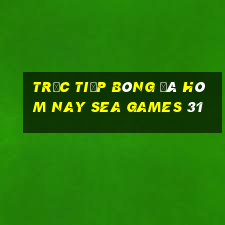 trực tiếp bóng đá hôm nay sea games 31