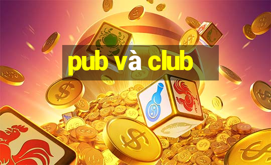 pub và club