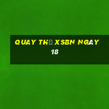 Quay thử XSBN ngày 18