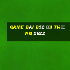 game bài b52 đổi thưởng 2022