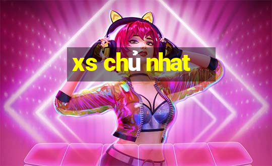 xs chủ nhat