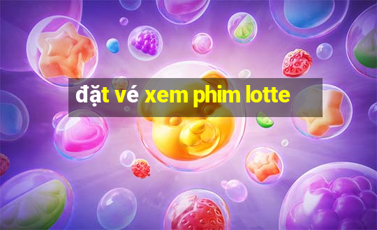 đặt vé xem phim lotte