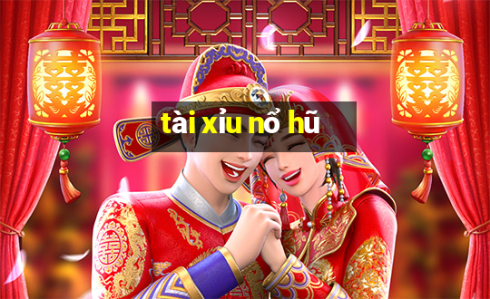 tài xỉu nổ hũ