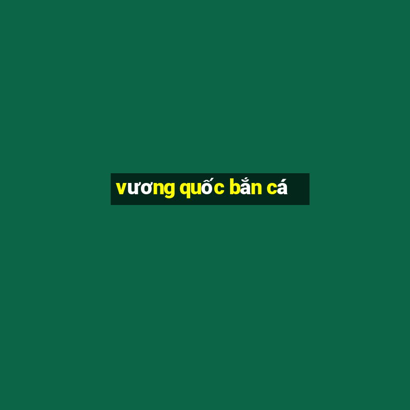 vương quốc bắn cá