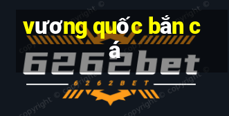 vương quốc bắn cá