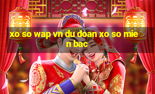 xo so wap vn du doan xo so mien bac