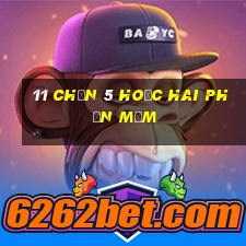 11 Chọn 5 hoặc hai phần mềm