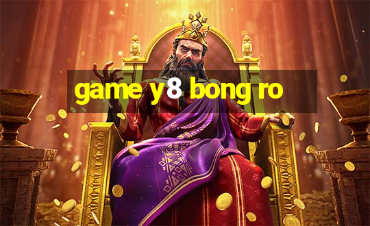 game y8 bong ro