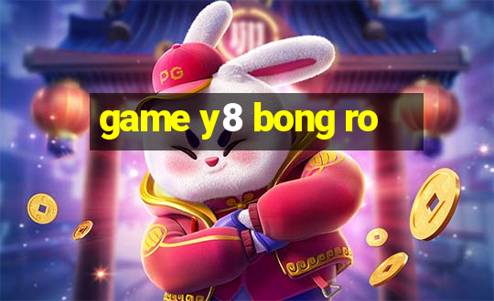 game y8 bong ro