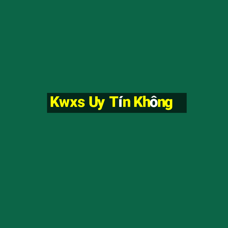 Kwxs Uy Tín Không