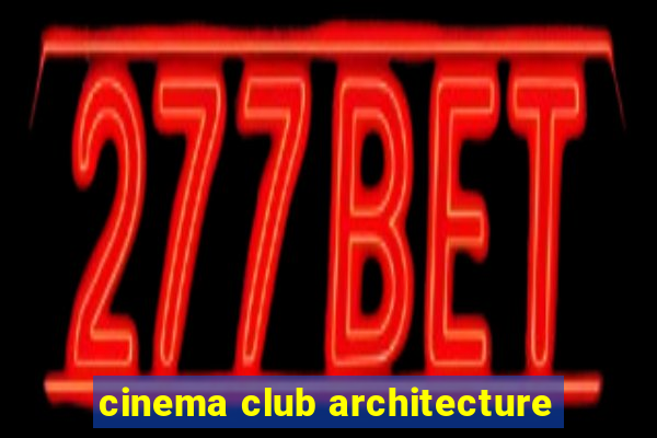 cinema club architecture