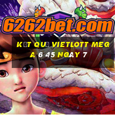 kết quả vietlott MEGA 6 45 ngày 7