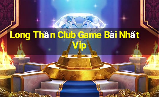 Long Thần Club Game Bài Nhất Vip