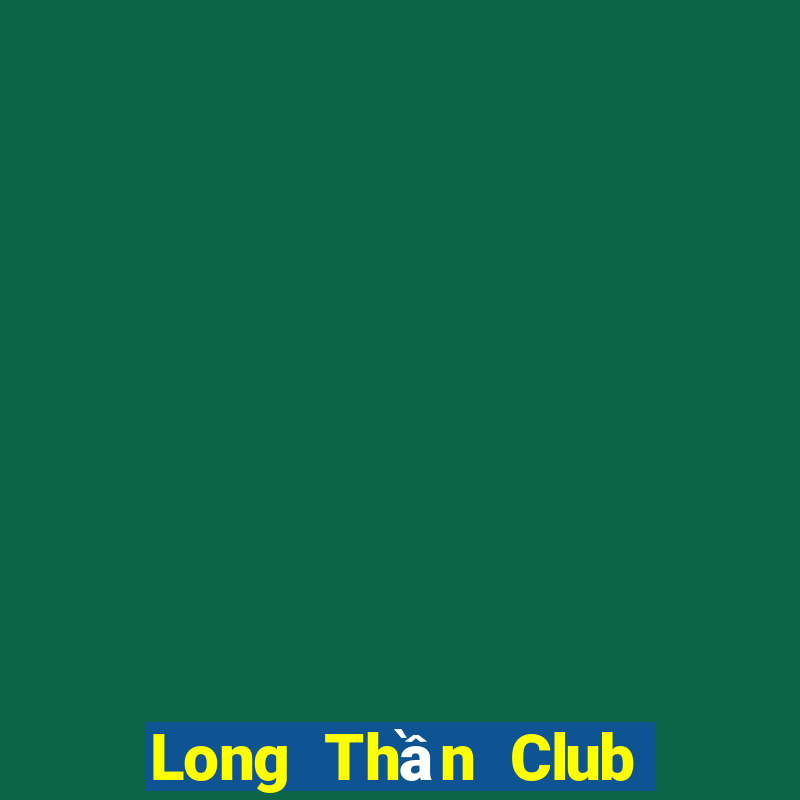 Long Thần Club Game Bài Nhất Vip