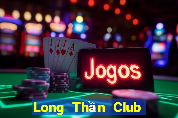 Long Thần Club Game Bài Nhất Vip