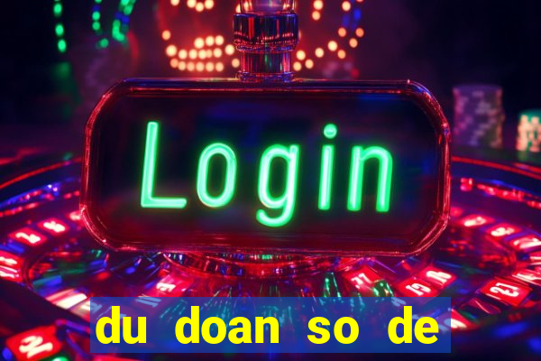 du doan so de chinh xac nhat