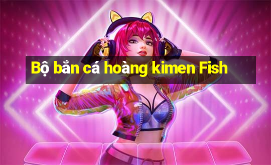 Bộ bắn cá hoàng kimen Fish