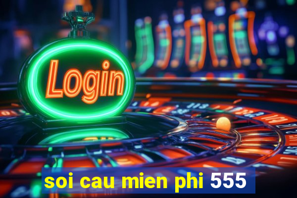 soi cau mien phi 555