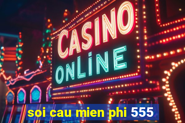 soi cau mien phi 555