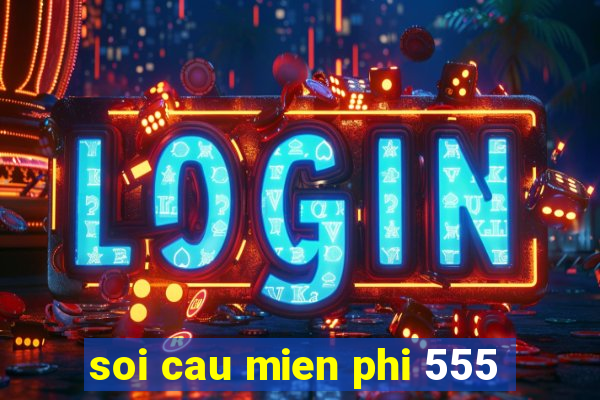 soi cau mien phi 555