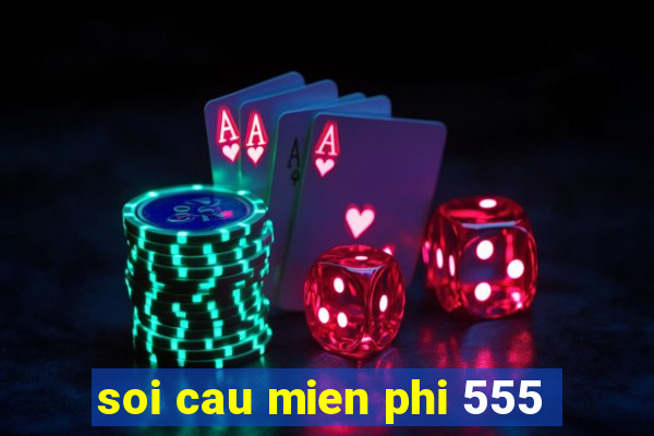 soi cau mien phi 555