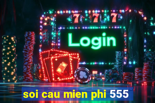 soi cau mien phi 555