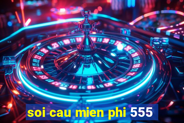 soi cau mien phi 555