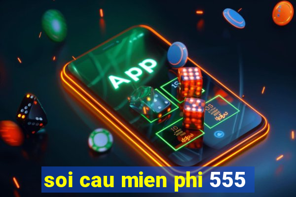 soi cau mien phi 555