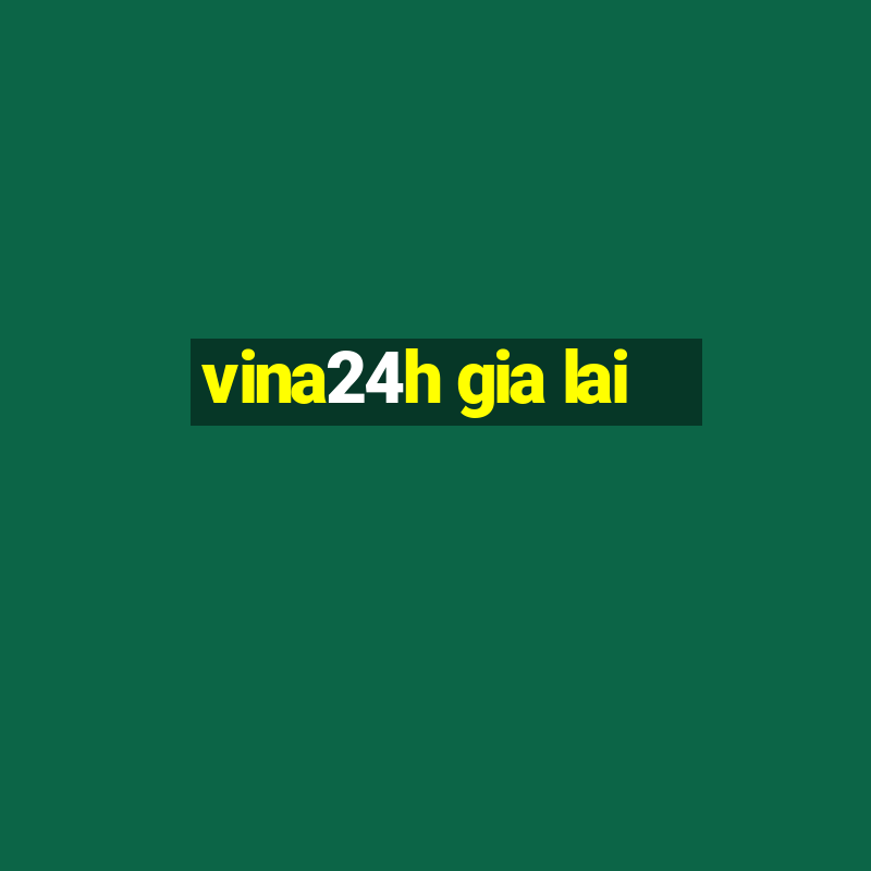 vina24h gia lai