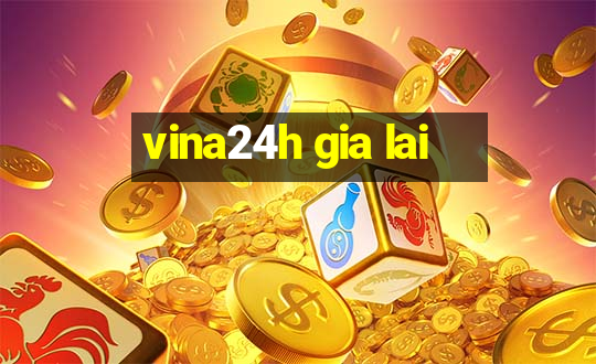 vina24h gia lai