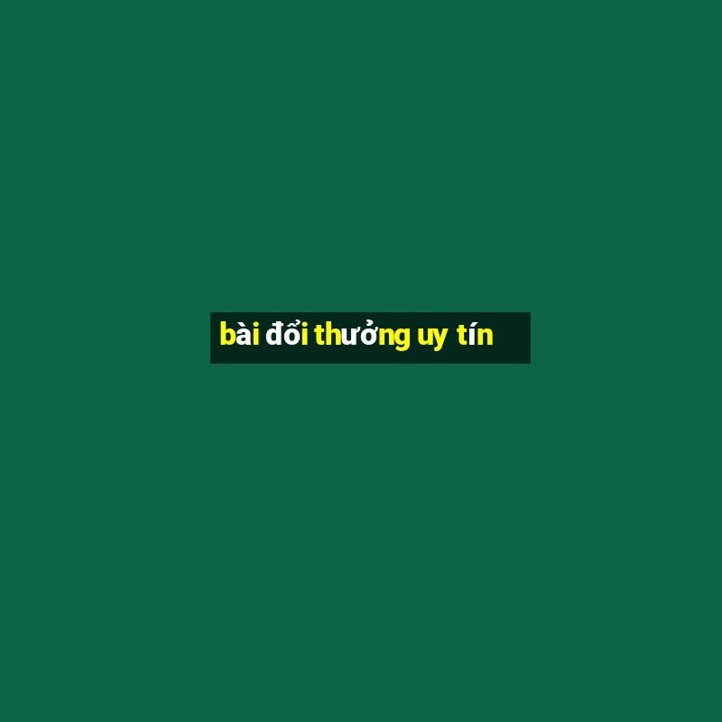 bài đổi thưởng uy tín