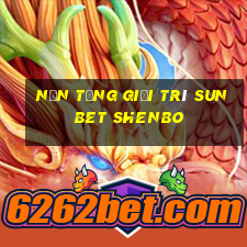 Nền tảng giải trí sunbet Shenbo