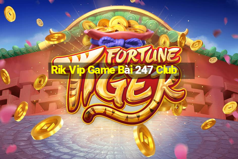 Rik Vip Game Bài 247 Club