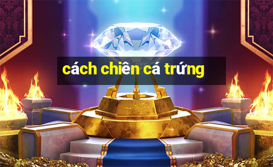 cách chiên cá trứng