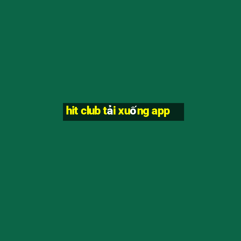 hit club tải xuống app