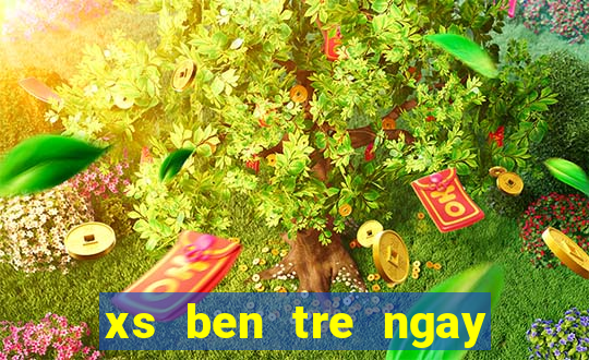 xs ben tre ngay hom nay