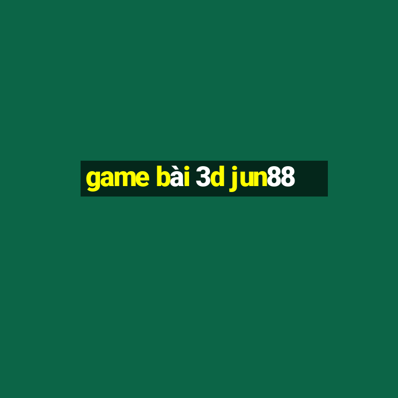 game bài 3d jun88