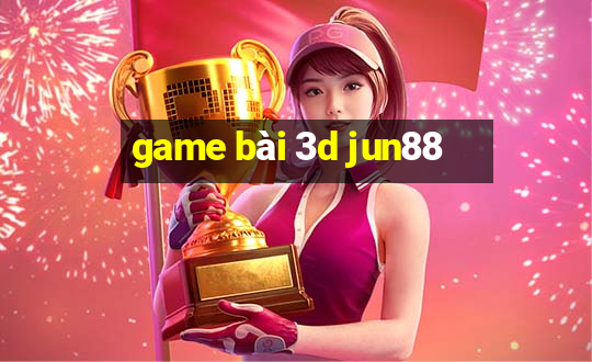 game bài 3d jun88