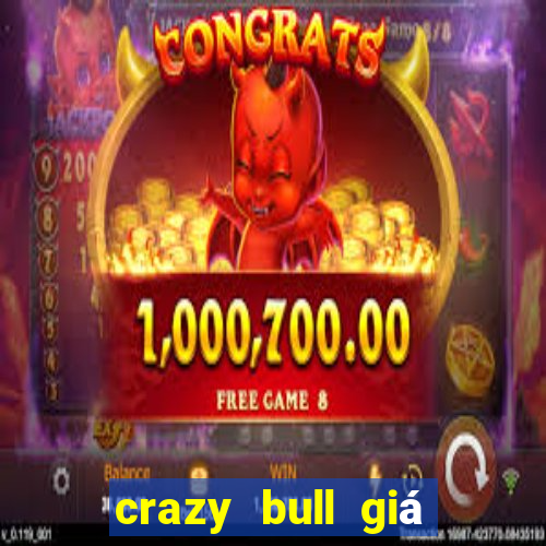 crazy bull giá bao nhiêu