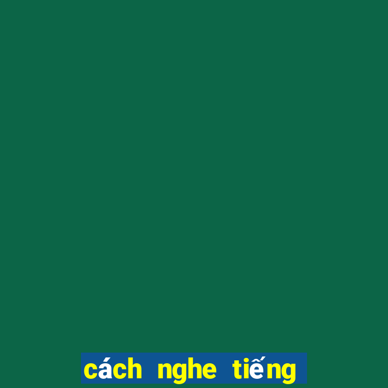 cách nghe tiếng xóc đĩa