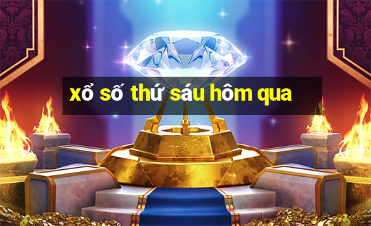 xổ số thứ sáu hôm qua