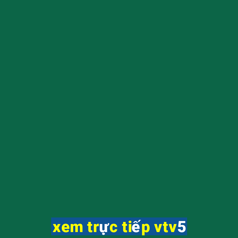 xem trực tiếp vtv5