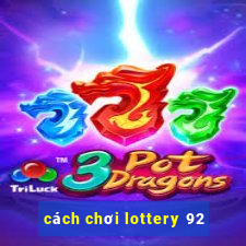 cách chơi lottery 92