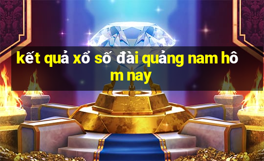 kết quả xổ số đài quảng nam hôm nay