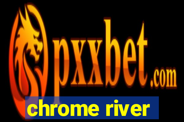 chrome river