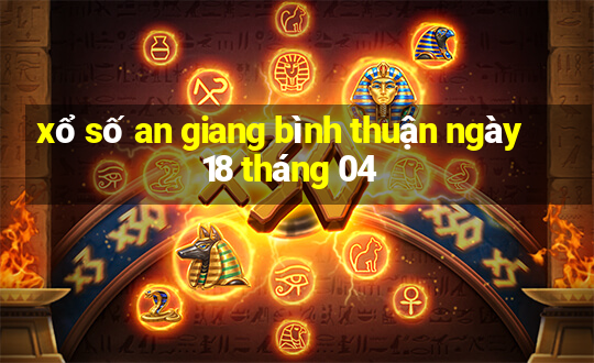 xổ số an giang bình thuận ngày 18 tháng 04