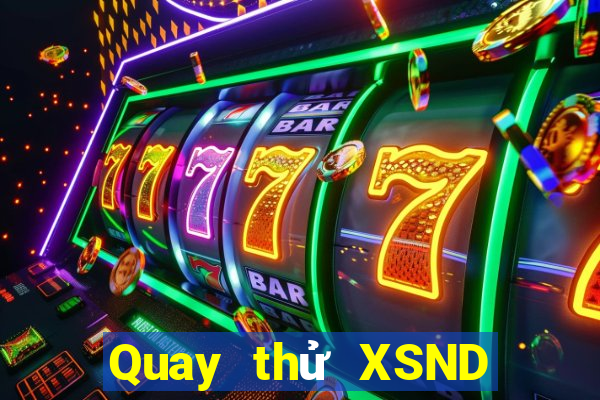 Quay thử XSND ngày 10