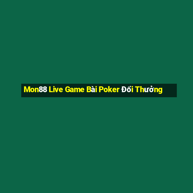 Mon88 Live Game Bài Poker Đổi Thưởng