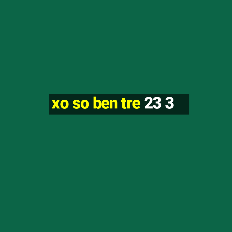 xo so ben tre 23 3